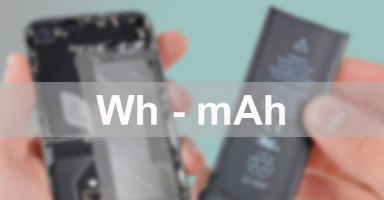 mAh là gì? Wh là gì? Công thức chuyển đổi mAh sang Wh và ngược lại